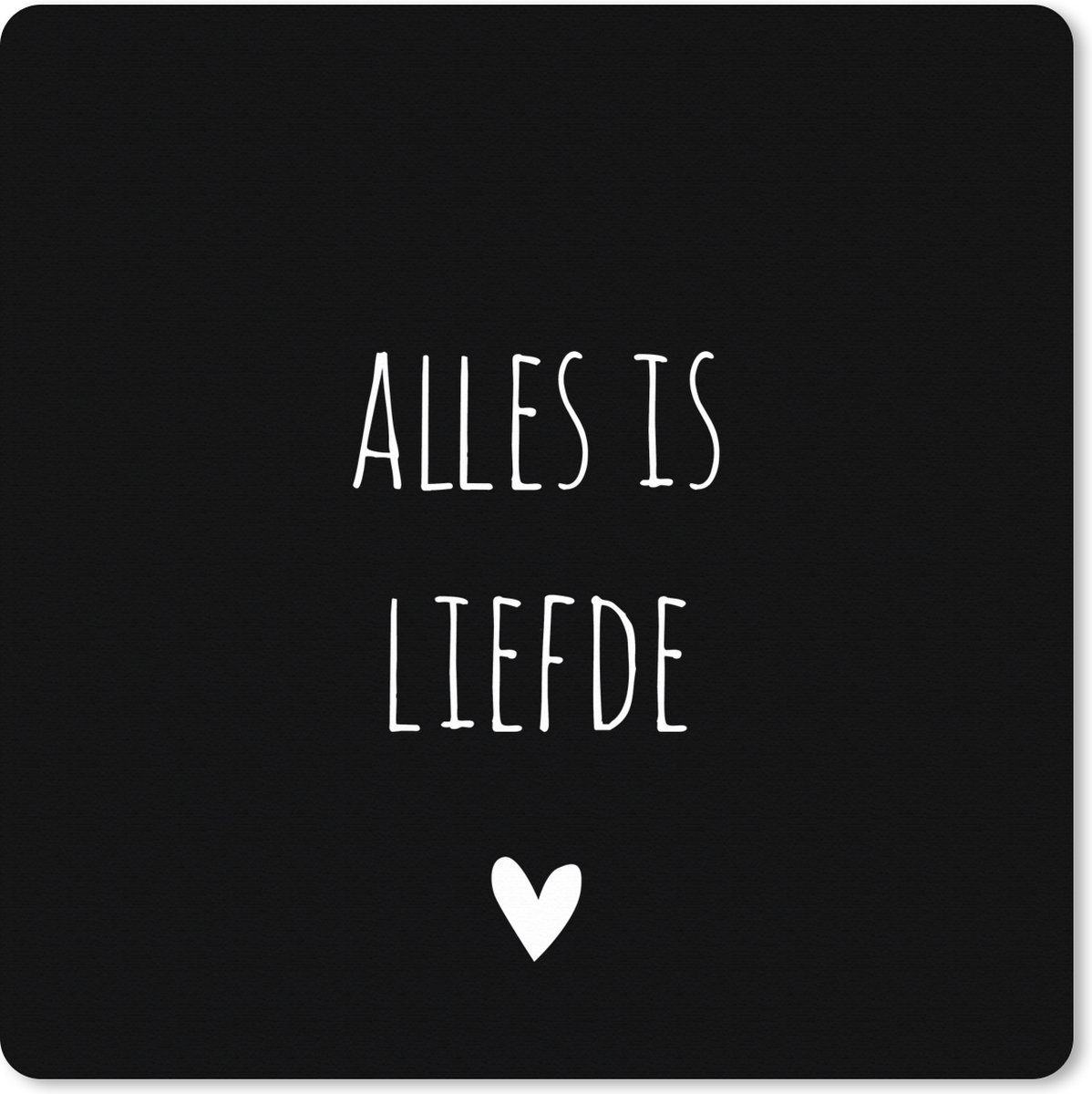 Muismat XXL 60x60 cm - Bureau onderlegger - Bureau mat Spreuken - Alles is liefde - Quotes - Bløf - Bureaumat - Gaming mousepad xl - Bureaulegger groot - Computer deskmat