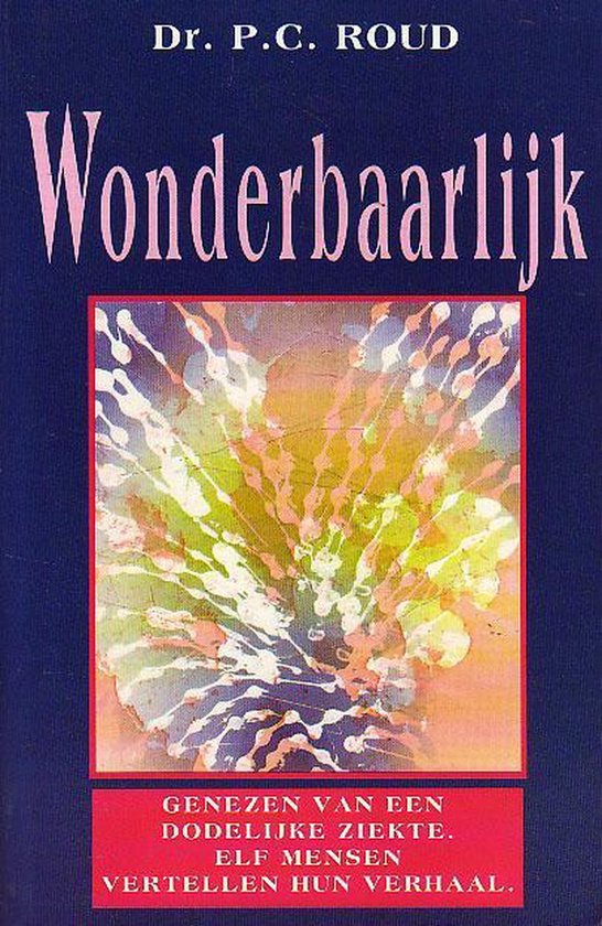 Wonderbaarlijk: Genezen van een dodelijke ziekte - cover