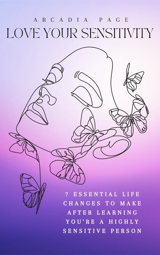 Love Your Sensitivity: 7 Essential Life Changes to Make afte ... - cover