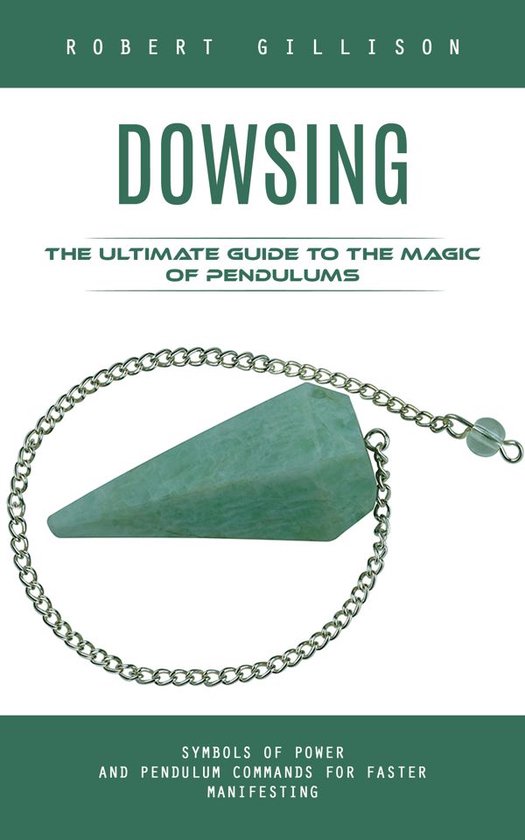 Dowsing: The Ultimate Guide to the Magic of Pendulums - cover