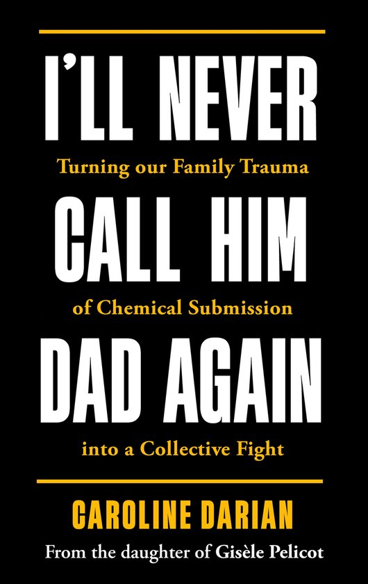 Boekcover 'I'll Never Call Him Dad Again' door Caroline Darian. Tekst: I'll Never Call Him Dad Again. Turning our Family Trauma into a Collective Fight.