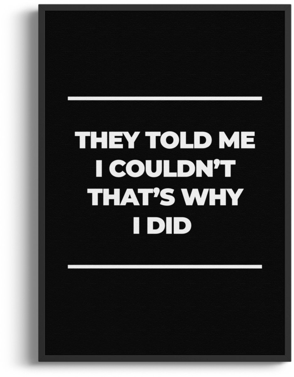 Studio Miron – Premium Fine Art Motivatie Poster “They Told Me I Couldn’t, That’s Why I Did” – A3 (29,7 x 42 cm)