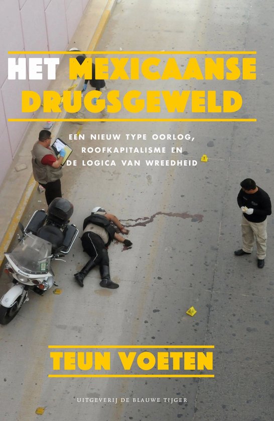 Boekomslag: 'Het Mexicaanse drugsgeweld' met de tekst 'Een nieuw type oorlog, roofkapitalisme en de logica van wreedheid' en 'Teun Voeten'.