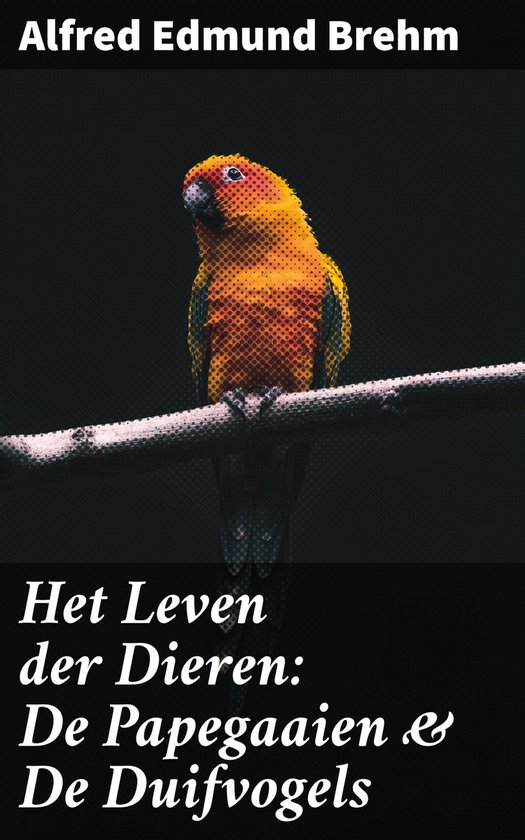 Het Leven der Dieren: De Papegaaien & De Duifvogels - cover