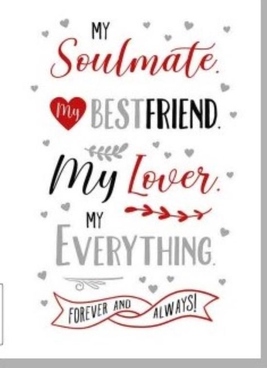 Wenskaart met tekst: 'MY Soulmate. MY BEST FRIEND. My Lover. MY EVERYTHING. FOREVER AND ALWAYS!' in rood en grijs.