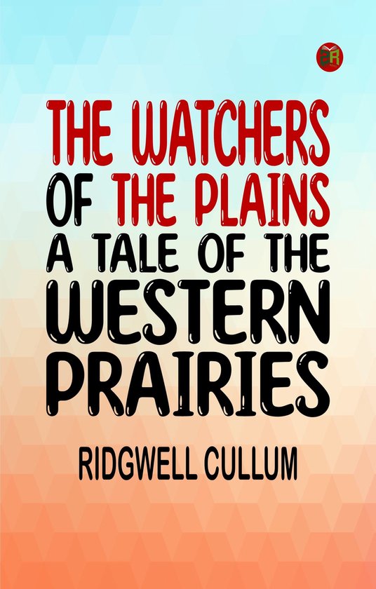 The Watchers of the Plains: A Tale of the Western Prairies - cover