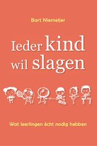 Ieder Kind wil Slagen - Wat leerlingen écht nodig hebben voor een kansrijke en succesvolle toekomst