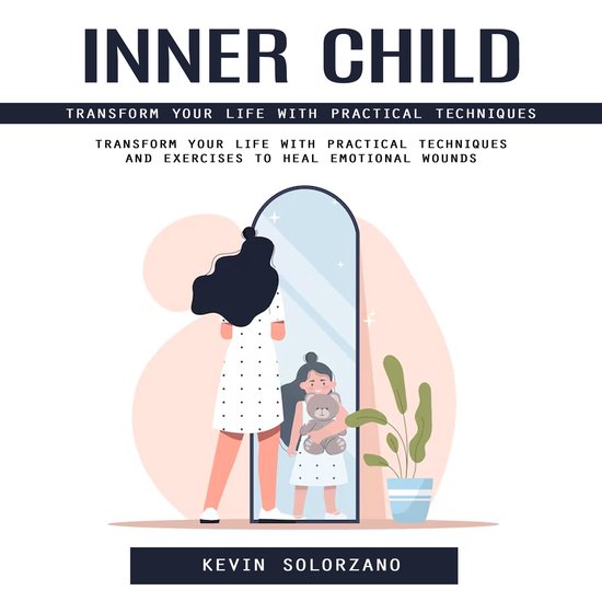Inner Child: Transform Your Life With Practical Techniques ( ... - cover