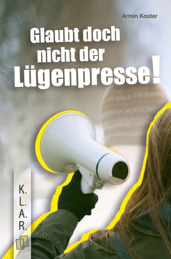 K.L.A.R. - Taschenbuch 48 - Glaubt doch nicht der Lügenpresse!​