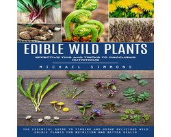 Edible Wild Plants: Effective Tips and Tricks to Procuring Nutritious (The Essential Guide to Finding and Using Delicious Wild Edible Plants for Nutrition and Better Health)