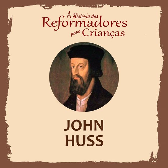 A História dos Reformadores para Crianças: John Huss - cover