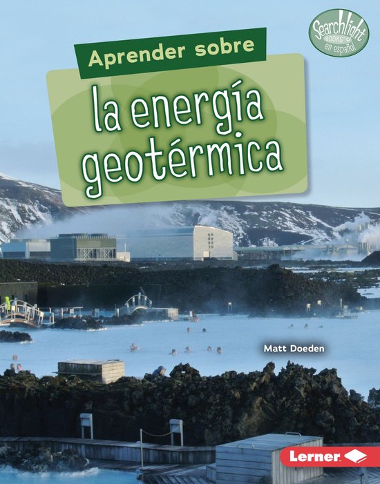 Searchlight Books ™ en español — ¿Qué son las fuentes de energía? (What Are Energy Sources?) - Aprender sobre la energía geotérmica (Finding Out about Geothermal Energy)