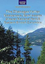 The Okanagan Valley, Kootenays, Kamloops, Glacier National Park & Eastern British Columbia