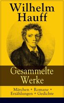 Gesammelte Werke: Märchen + Romane + Erzählungen + Gedichte (Vollständige Ausgaben)
