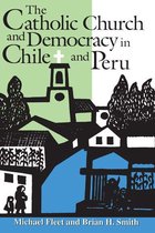 Kellogg Institute Series on Democracy and Development - The Catholic Church and Democracy in Chile and Peru