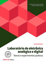 Eletroeletrônica - Laboratório de eletrônica analógica e digital – Teoria e experimentos práticos