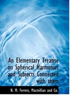 An Elementary Treatise on Spherical Harmonics and Subjects Connected with Them