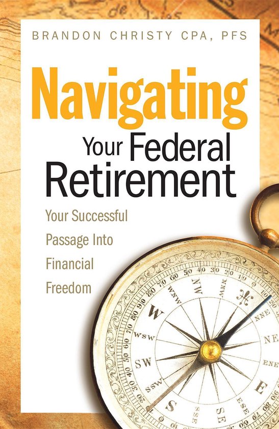 NAVIGATING YOUR FEDERAL RETIREMENT (ebook), Brandon Christy Cpa Pfs 