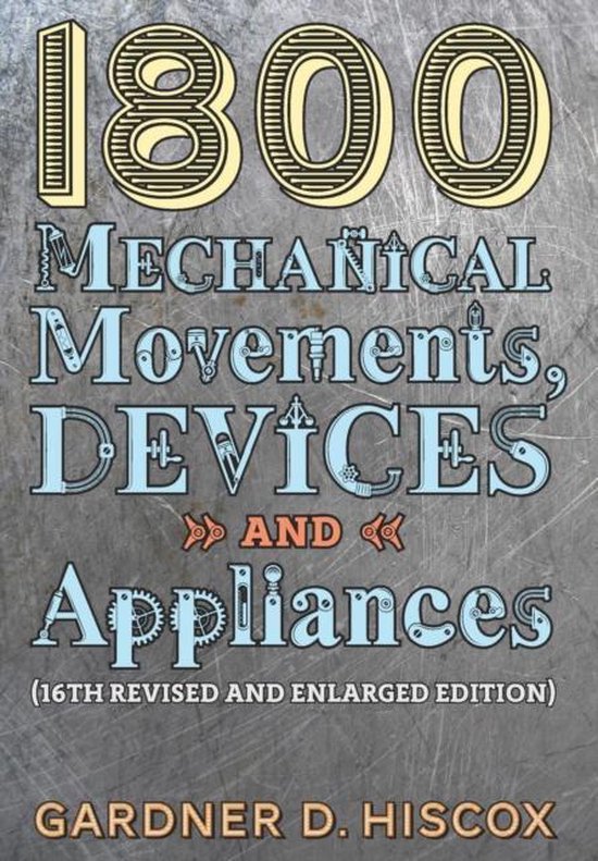 1800 Mechanical Movements, Devices and Appliances (16th enla ... - cover