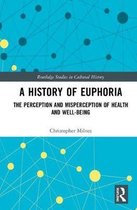 Routledge Studies in Cultural History-A History of Euphoria