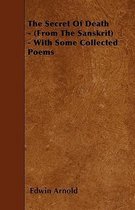 The Secret Of Death - (From The Sanskrit) - With Some Collected Poems