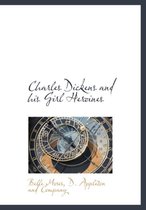 Charles Dickens and His Girl Heroines