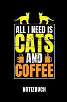 All I Need Is Cats and Coffee Notizbuch