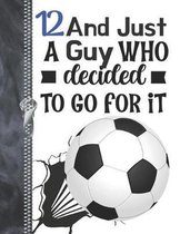 12 And Just A Guy Who Decided To Go For It
