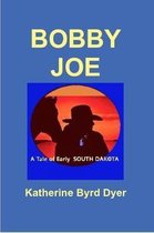 Bobby Joe, A Tale of Early South Dakota