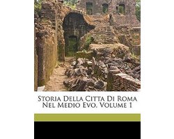 Storia Della Citta Di Roma Nel Medio Evo, Volume 1