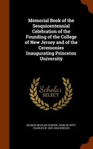 Memorial Book of the Sesquicentennial Celebration of the Founding of the College of New Jersey and of the Ceremonies Inaugurating Princeton University