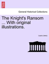 The Knight's Ransom ... With original illustrations.