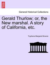 Gerald Thurlow; Or, the New Marshal. a Story of California, Etc.