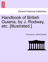 Handbook of British Guiana, by J. Rodway, Etc. [Illustrated.]