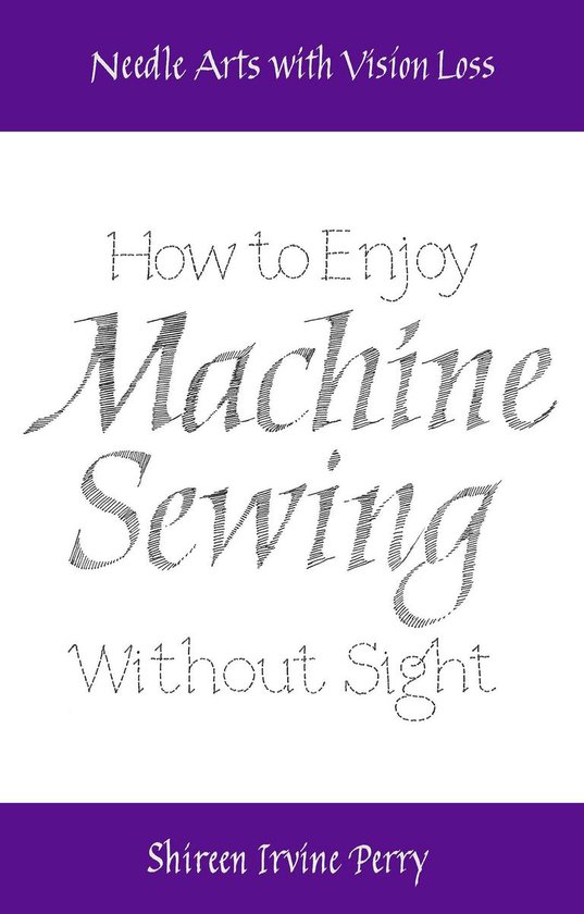 Needle Arts with Vision Loss: How to Enjoy Machine Sewing Wi ... - cover