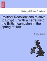 Political Recollections Relative to Egypt ... with a Narrative of the British Campaign in the Spring of 1801.