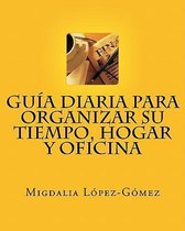 Guia Diaria para Organizar su Tiempo, Hogar y Oficina