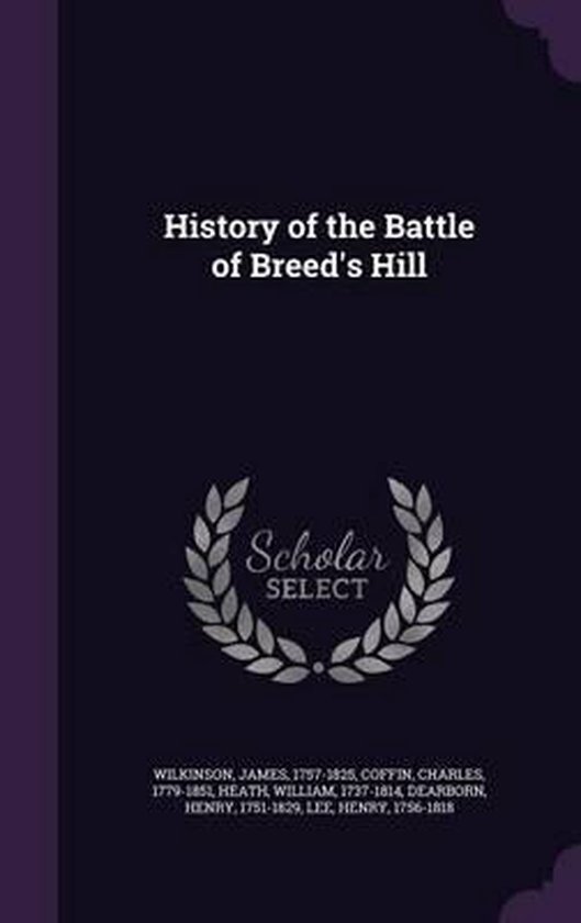 History of the Battle of Breed's Hill, James Wilkinson 9781355552338