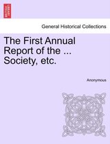 The First Annual Report of the ... Society, Etc.