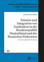 Studien zum Oeffentlichen Recht, Voelker- und Europarecht 22 - Einreise und Integration von Auslaendern in der Bundesrepublik Deutschland und der Russischen Foederation