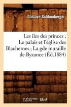 Histoire- Les �les Des Princes Le Palais Et l'�glise Des Blachernes La Gde Muraille de Byzance (�d.1884)