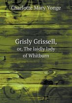 Grisly Grissell, or, The laidly lady of Whitburn