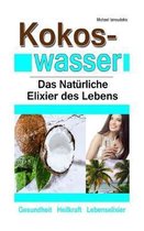 Kokoswasser: Das Natürliche Elixier des Lebens (Anti-Aging, Entgiftung, Sport, Kokosnuss / WISSEN KOMPAKT)