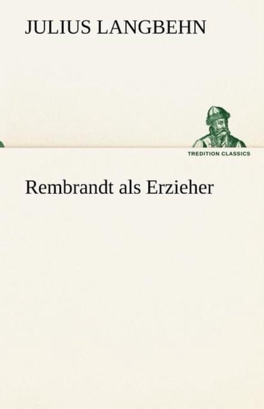 Rembrandt ALS Erzieher, Julius Langbehn 9783842420465 Boeken Rembrandt ALS Erzieher, Julius Langbehn 9783842420465 Boeken