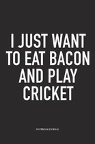 I Just Want to Eat Bacon and Play Cricket