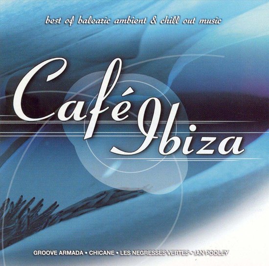 Cafe Ibiza: Best Of Balearic Ambient & Chill Out Music