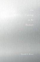 On Ceasing to Be Human