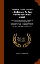 Johann Jacob Mosers ... Einleitung Zu Dem Reichs-Hof-Raths-Process: I. Von Denen Mandatis Sine Clausula. II. Von Kayserl. Untersuchungs-Commissionen. III. Von Der Relaxatione Iuramenti So Woh