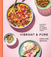 Vibrant and Pure Healthful Recipes for Bright, Nourishing Meals from vibrantandpure A Cookbook