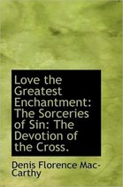 Love the Greatest Enchantment: The Sorceries of Sin